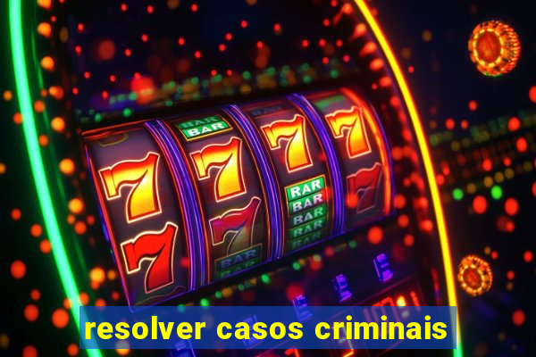 resolver casos criminais